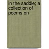 In The Saddle; A Collection Of Poems On door Annie A. Longfellow