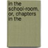 In The School-Room, Or, Chapters In The