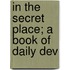 In The Secret Place; A Book Of Daily Dev