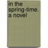 In The Spring-Time. A Novel door Helen Gabrielle