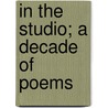 In The Studio; A Decade Of Poems door Sebastian Evans