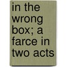 In The Wrong Box; A Farce In Two Acts door Richard Brinsley Peake