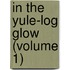 In The Yule-Log Glow (Volume 1)