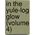 In The Yule-Log Glow (Volume 4)