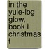 In The Yule-Log Glow, Book I Christmas T