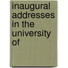 Inaugural Addresses In The University Of by John Lee