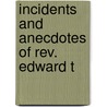 Incidents And Anecdotes Of Rev. Edward T by Gilbert Haven