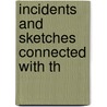 Incidents And Sketches Connected With Th by General Books