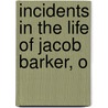 Incidents In The Life Of Jacob Barker, O by Anon