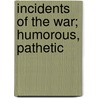 Incidents Of The War; Humorous, Pathetic door Alfred Burnett