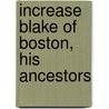 Increase Blake Of Boston, His Ancestors door Francis Everet Blake