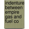 Indenture Between Empire Gas And Fuel Co door Empire Gas and Fuel Company
