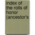 Index Of The Rolls Of Honor (Ancestor's
