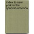 Index To New York In The Spanish-America