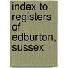 Index To Registers Of Edburton, Sussex by Frederick Arthur Crisp