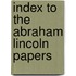 Index To The Abraham Lincoln Papers