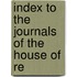 Index To The Journals Of The House Of Re