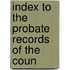 Index To The Probate Records Of The Coun