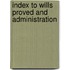 Index To Wills Proved And Administration