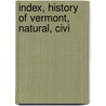 Index, History Of Vermont, Natural, Civi by William Arba Ellis