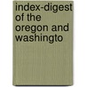 Index-Digest Of The Oregon And Washingto by Oregon. Supreme Court