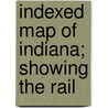 Indexed Map Of Indiana; Showing The Rail by Rand McNally and Company