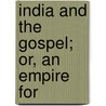 India And The Gospel; Or, An Empire For by William Clarkson