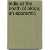India At The Death Of Akbar, An Economic door Moreland