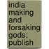 India Making And Forsaking Gods; Publish