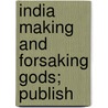 India Making And Forsaking Gods; Publish door Methodist Episcopal Church. Burma