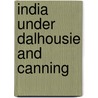 India Under Dalhousie And Canning door George Douglas Campbell Argyll
