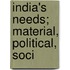 India's Needs; Material, Political, Soci