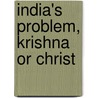 India's Problem, Krishna Or Christ by John P. Jones