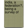 India, A Federation?; Being A Survey Of door Frederick Whyte