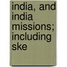 India, And India Missions; Including Ske door Unknown Author