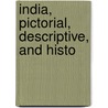 India, Pictorial, Descriptive, And Histo by Unknown