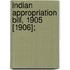 Indian Appropriation Bill, 1905 [1906];