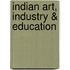 Indian Art, Industry & Education