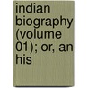 Indian Biography (Volume 01); Or, An His by Oliver J. Thatcher