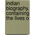 Indian Biography, Containing The Lives O