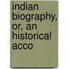 Indian Biography, Or, An Historical Acco by Benjamin Bussey Thatcher