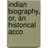 Indian Biography, Or, An Historical Acco door Oliver J. Thatcher