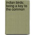 Indian Birds; Being A Key To The Common
