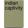 Indian Captivity by Oliver M. Spencer