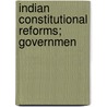 Indian Constitutional Reforms; Governmen by India. Home Dept