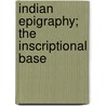Indian Epigraphy; The Inscriptional Base door John Faithfull Fleet