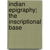 Indian Epigraphy; The Inscriptional Base by John Faithfull Fleet