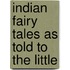 Indian Fairy Tales As Told To The Little