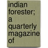Indian Forester; A Quarterly Magazine Of by William Schlich