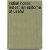 Indian Horse Notes; An Epitome Of Useful door General Books